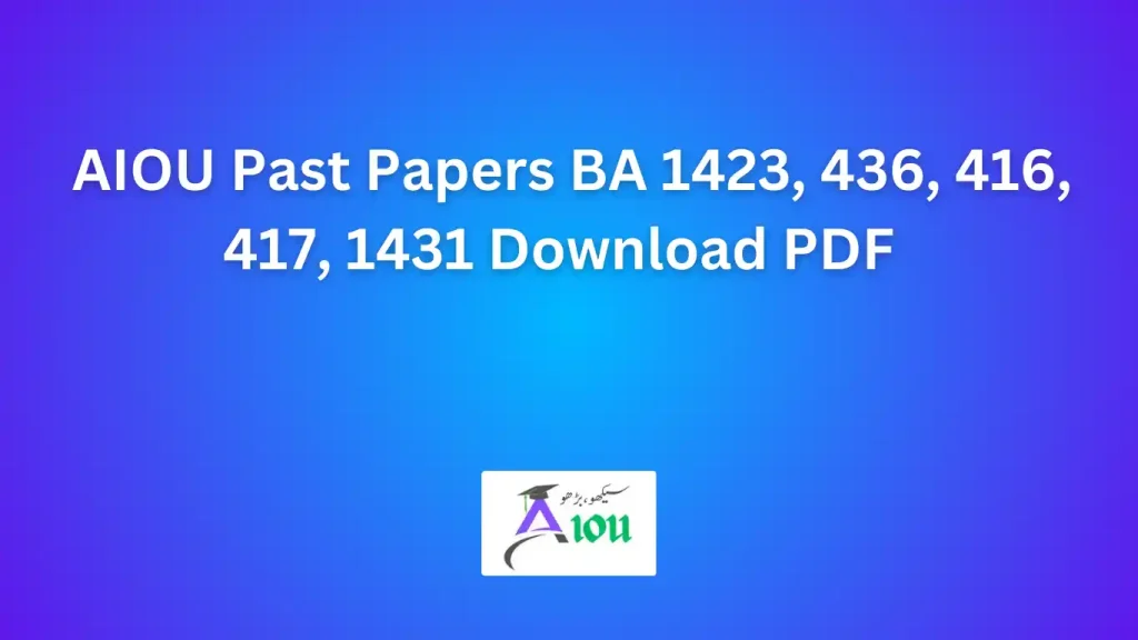 AIOU Past Papers BA 1423, 436, 416, 417, 1431 Download PDF  