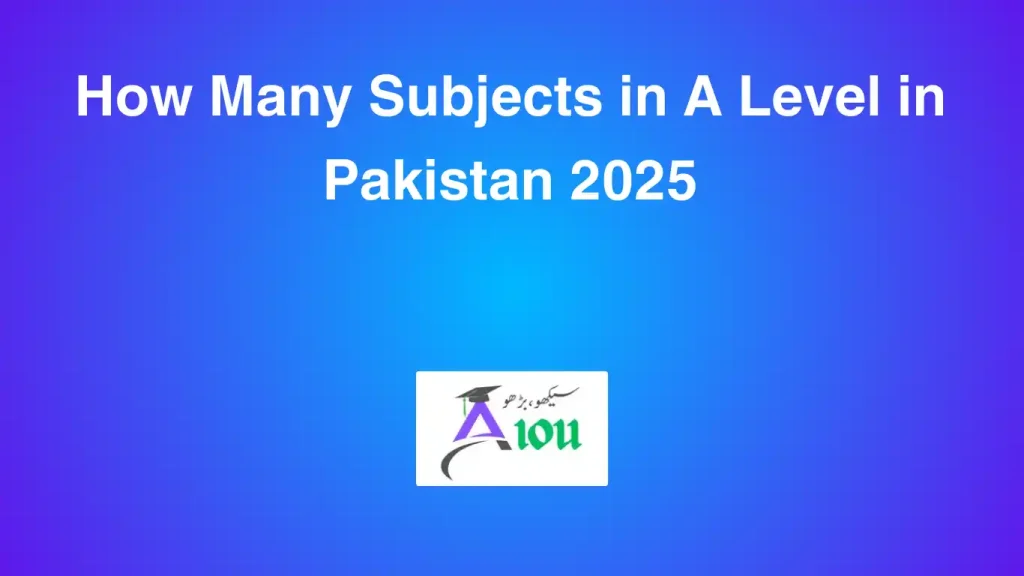 How Many Subjects in A Level in Pakistan 2025
