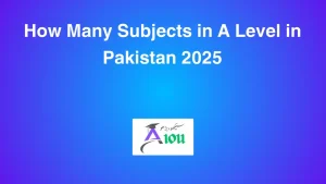 How Many Subjects in A Level in Pakistan 2025