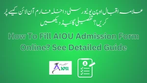 How To Fill AIOU Admission Form Online? See Detailed Guide