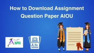 How to Download Assignment Question Paper AIOU