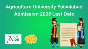 Agriculture University Faisalabad Admission 2025 Last Date