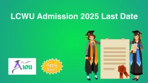 LCWU Admission 2025 Last Date