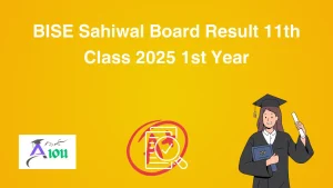 BISE Sahiwal Board Result 11th Class 2025 1st Year