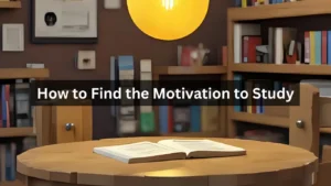 How to Find the Motivation to Study